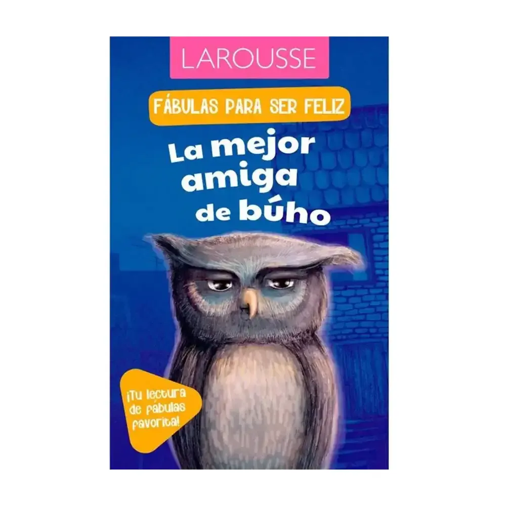 Libro - cuaderno de fabulas para ser feliz larousse de la mejor amiga del búho